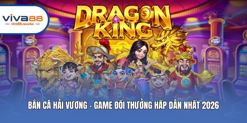 Bắn Cá Hải Vương - Game Đổi Thưởng Hấp Dẫn Nhất 2026