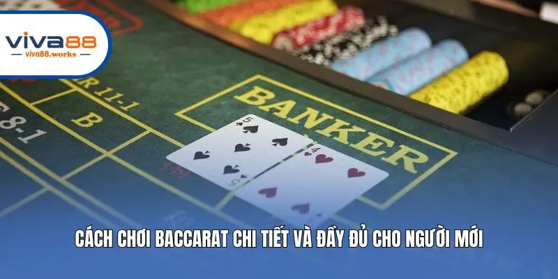 Cách chơi Baccarat chi tiết và đầy đủ cho người mới