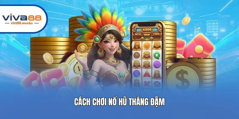 Cách chơi nổ hũ thắng đậm