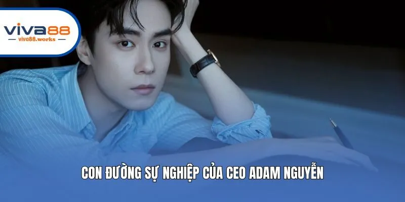 Con đường sự nghiệp của CEO Adam Nguyễn