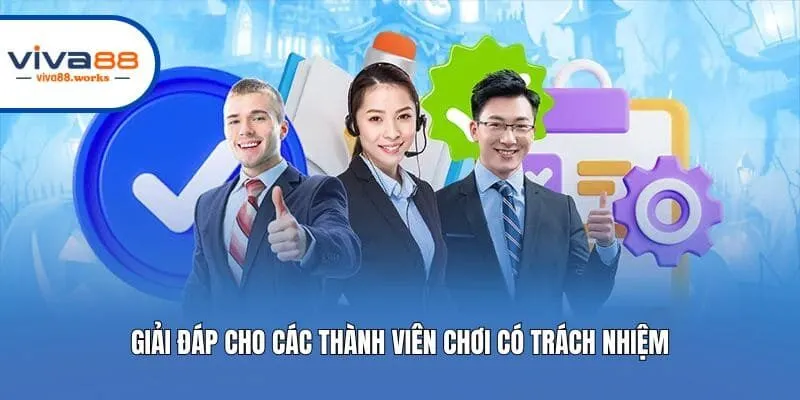 Giải đáp cho các thành viên chơi có trách nhiệm