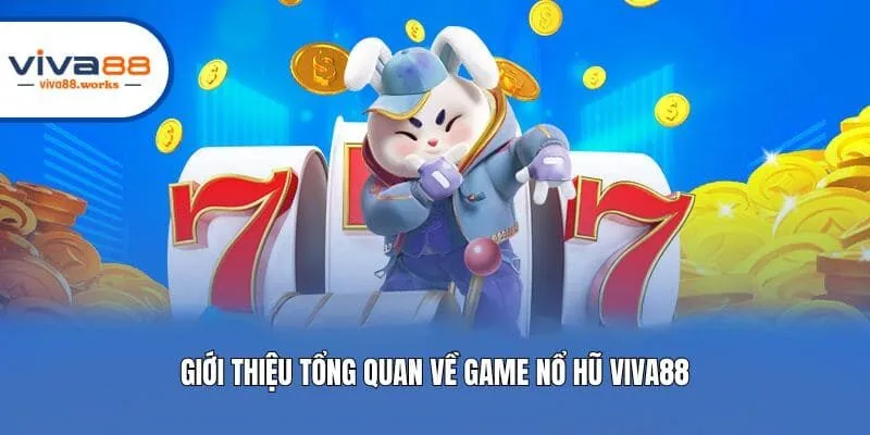 Giới thiệu tổng quan về game nổ hũ Viva88