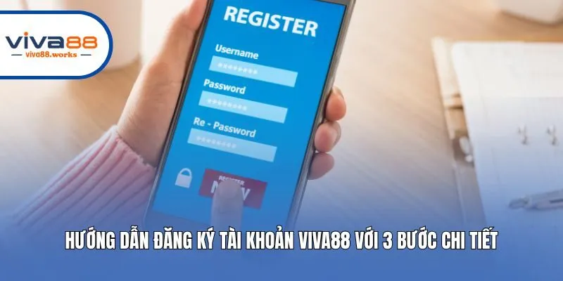 Hướng dẫn đăng ký tài khoản Viva88 với 3 bước chi tiết