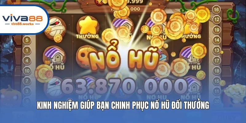 Kinh nghiệm giúp bạn chinh phục nổ hũ đổi thưởng