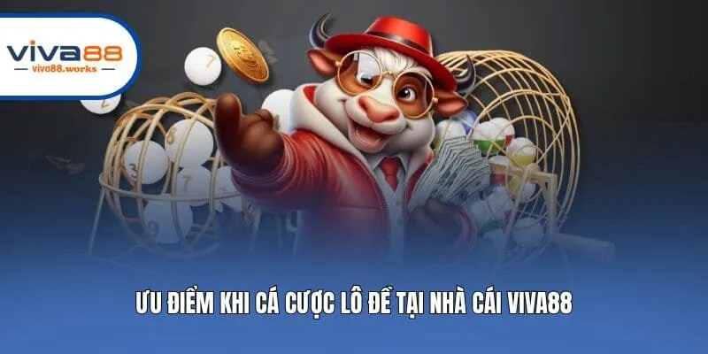 Ưu điểm khi cá cược lô đề tại nhà cái Viva88