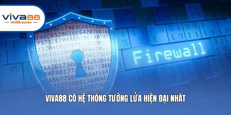 Viva88 có hệ thống tường lửa hiện đại nhất